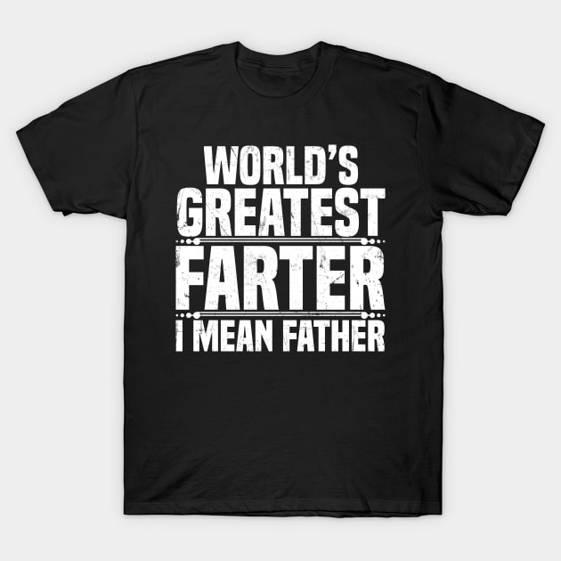 World's Greatest Farter I Mean Father T-Shirt by jMvillszz